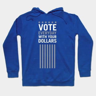 Vote Everyday With Your Dollar 2 - Political Campaign Hoodie